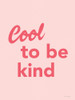 Cool to Be Kind Poster Print by Seven Trees Design Seven Trees Design # ST729