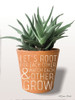 Succulent Watch Each Other Grow Poster Print by Susan Ball # SB752