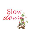 Slow Down Poster Print by Milli Villa # MVSQ580B