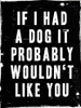 Dog Wouldnt Like You Poster Print by Milli Villa # MVRC683B