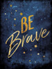 Be Brave Poster Print by Mlli Villa # MVRC084A