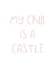 My Crib is a Castle Poster Print by Leah Straatsma # LSRC107B