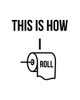 This is How I Roll Poster Print by Leah Straatsma # LSRC157B