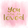 You Are So Loved Pink Poster Print by Kimberly Allen # KASQ1979A