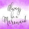 Always Be a Mermaid 2 Poster Print by Allen Kimberly # KASQ1750B