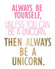 Be a Unicorn 2 Poster Print by Allen Kimberly # KARC1816
