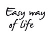 Easy way of life Poster Print by Braun Studio Braun Studio # I0042