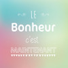 Le bonheur cest maintenant Poster Print by Braun Studio Braun Studio # A626