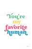 Rainbow Youre My Favorite Poster Print by Becky Thorns # 65209