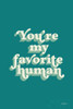 Youre My Favorite Poster Print by Becky Thorns # 65173