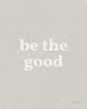 Be the Good Neutral Poster Print by Becky Thorns # 64714