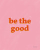 Be the Good Poster Print by Becky Thorns # 64287