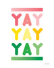 Yay Poster Print by Ann Kelle # 56439