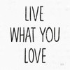 Live What You Love Sq BW Poster Print by Michael Mullan # 54657