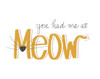 You Had Me At Meow by SD Graphics Studio (24 x 18)
