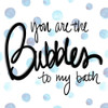 You are the Bubbles to my Bath by SD Graphics Studio (12 x 12)