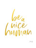Be a Nice Human by Marla Rae (18 x 24)