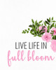 Live Life in Full Bloom by Kimberly Allen (18 x 24)
