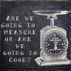 Cook Or Measure Poster Print by Taylor Greene (12 x 12)