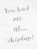 You Had Me at Shiplap Poster Print - GST