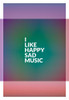 I Like Happy Sad Music Poster Print - by Clint Shot