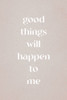 Good things will happen to me Poster Print - uplusmestudio