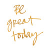 Be Great Today Poster Print - Graphics Studio SD (12 x 12)