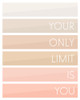 Your Only Limit Is You Poster Print - Anna Quach