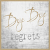 Bye Bye Regrets Poster Print - GST