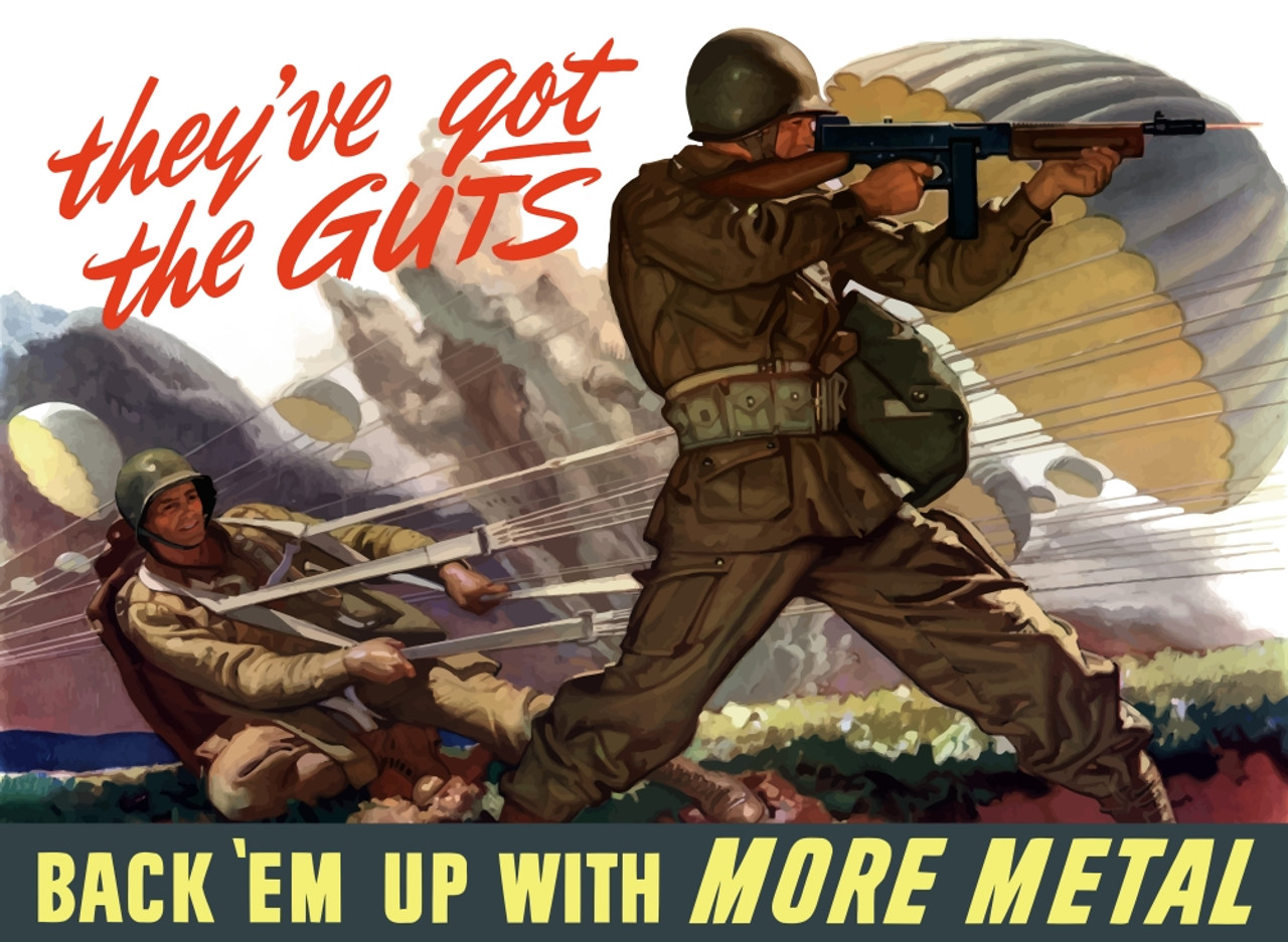 Digitally restored war propaganda poster. This vintage World War II poster features airborne troops parachuting into battle. It declares - They've got the guts, Back 'Em Up With More Metal Poster Print - digitally-restored-war-propaganda-poster-this-vintage-world-war-ii-poster-features-airborne-troops-parachuting-into-battle-it-declares-they-ve-got-the-guts-back-em-up-with-more-metal-poster-print