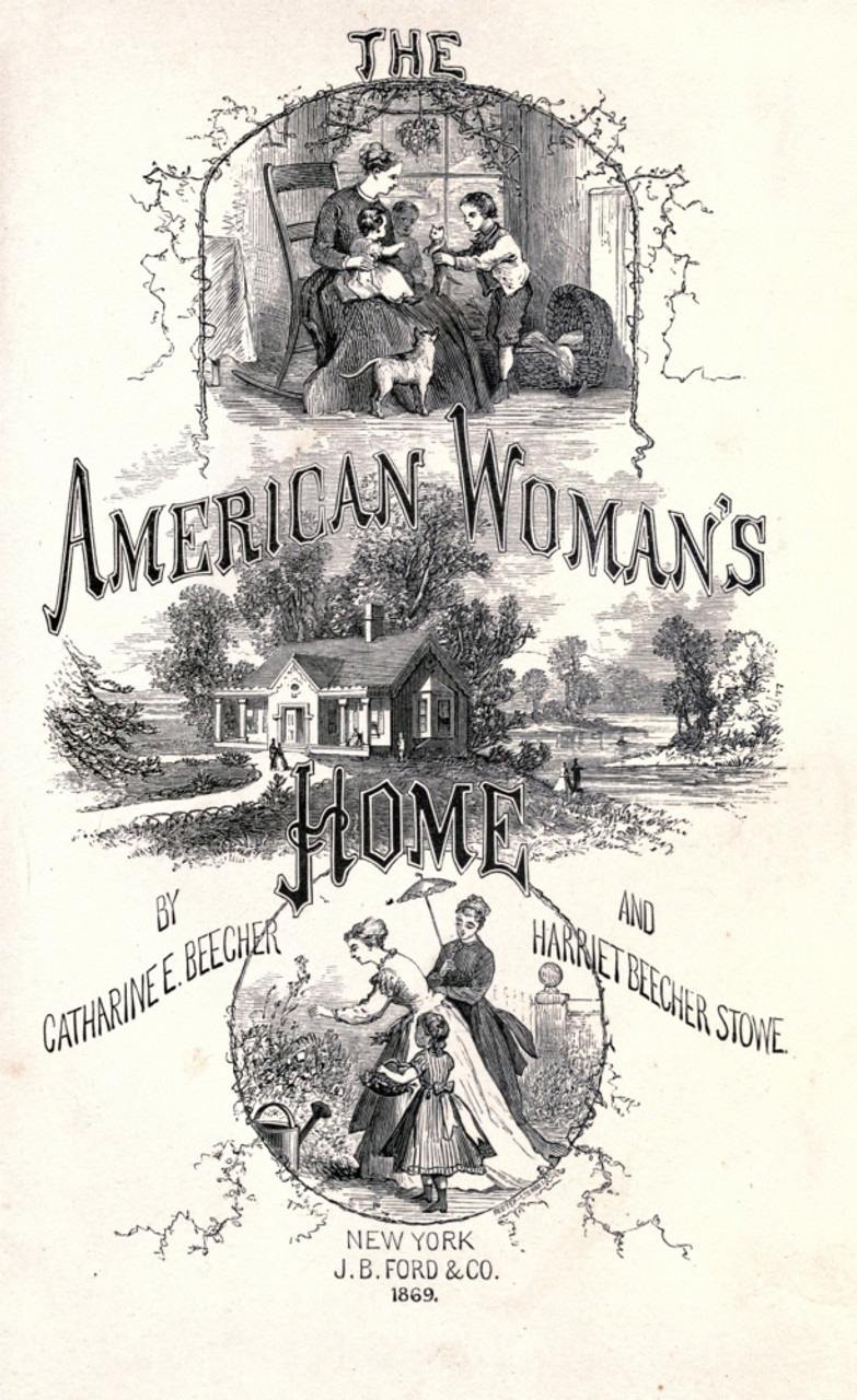 The American Woman'S Home. /N'The American Woman'S Home' By Catharine Beecher And Harriet Beecher Stowe, 1869. Poster Print by Granger Collection - ...