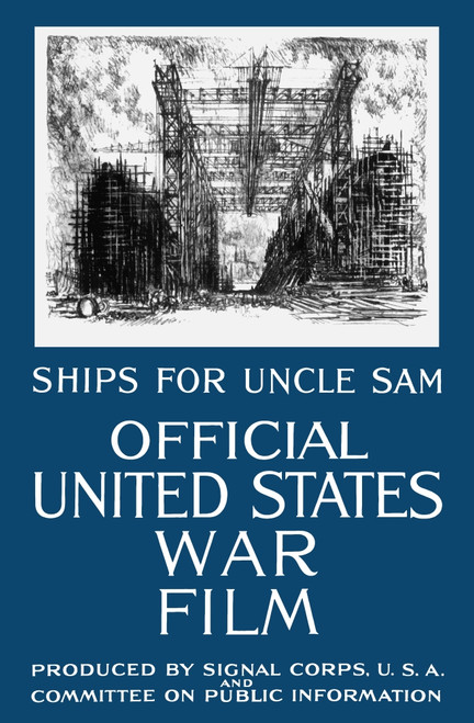 Vintage World War I propaganda poster featuring a navy shipyard. It reads, Ships For Uncle Sam, Official United States War Film, Produced By Signal Corps, U.S.A. and Committee On Public Information. Poster Print - Item # VARPSTJPA100925M