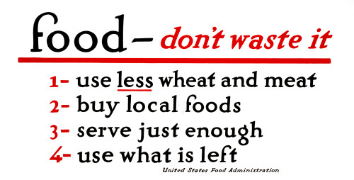 Wwi: Food Supply, 1917. /N'Food - Don'T Waste It. 1. Use Less Wheat And Meat. 2. Buy Local Foods. 3. Serve Just Enough. 4. Use What Is Left.' Lithograph, 1917. Poster Print by Granger Collection - Item # VARGRC0322908