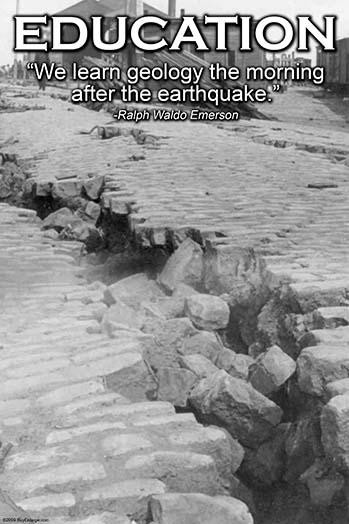 We learn geology the morning after the earthquake.  Ralph Waldo Emerson Poster Print by Wilbur Pierce - Item # VARBLL0587246790