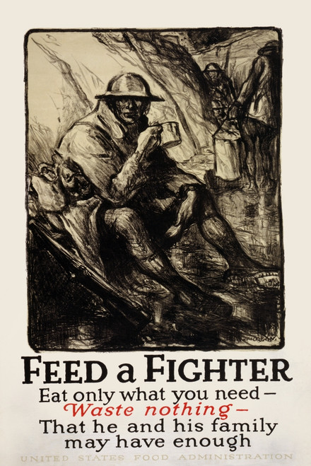 Poster showing a soldier in a trench, holding a cup.  Text reads, "Feed a fighter - Eat only what you need - Waste nothing - That he and his family may have enough." Poster Print by Morgan Wallace - Item # VARBLL0587379766