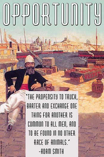 The propensity to truck, barter and exchange one thing for another is common to all men, and to be found in no other race of animals.  Adam Smith. Poster Print by Wilbur Pierce - Item # VARBLL0587222042