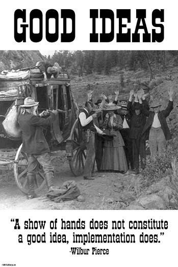 A show of hands does not constitute a good idea, implementation does.  Wilbur Pierce Poster Print by Wilbur Pierce - Item # VARBLL0587247436