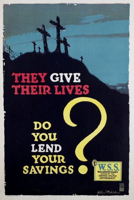 World War I Propaganda Posters. Advertisement For War Savings Stamps. Text Reads 'They Give Their Lives. Do You Lend Your Savings' History - Item # VAREVCHCDWOWAEC065