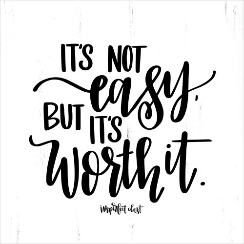 Its Not Easy But Its Worth It Poster Print by Imperfect Dust Imperfect Dust - Item # VARPDXDUST224
