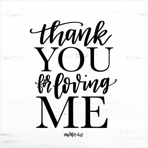 Thank You for Loving Me Poster Print by Imperfect Dust Imperfect Dust - Item # VARPDXDUST237 Thank You for Loving Me Poster Print by Imperfect Dust Imperfect Dust - Item # VARPDXDUST237