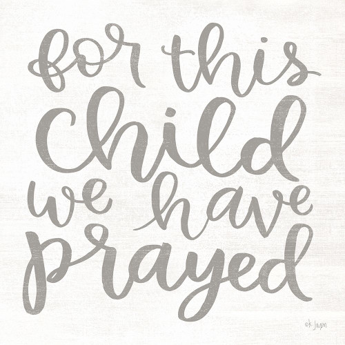 For this Child We Have Prayed Poster Print by Jaxn Blvd. Jaxn Blvd. - Item # VARPDXJAXN348
