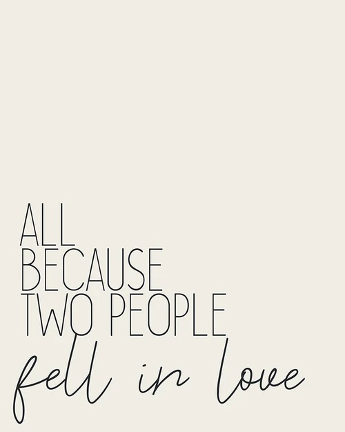 All Because Two People Poster Print by Allen Kimberly