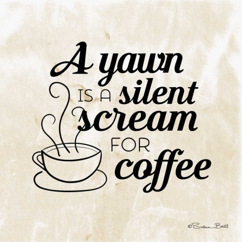 Silent Scream for Coffee Poster Print by Susan Ball - Item # VARPDXSB346