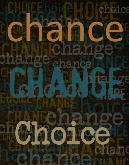 Chance Change Choice Poster Print by Taylor Greene - Item # VARPDXTGRC142C