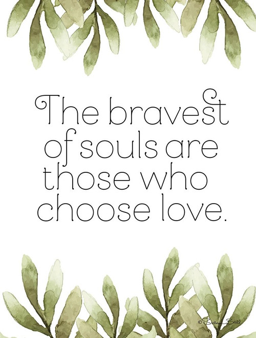 Greenery Bravest of Souls Poster Print by Susan Ball # SB730