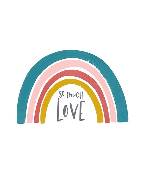 So much Love Rainbow Poster Print by Leah Straatsma # LSRC165B