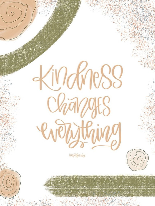 Kindness Changes Everything Poster Print by Imperfect Dust Imperfect Dust # DUST429 Kindness Changes Everything Poster Print by Imperfect Dust Imperfect Dust # DUST429