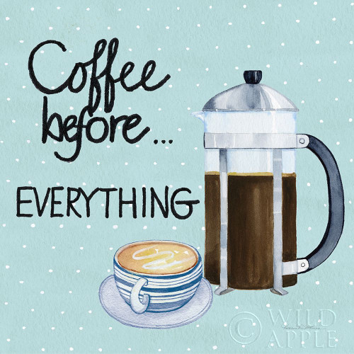 Coffee Before Everything Blue Poster Print by Kathleen Parr McKenna # 56997
