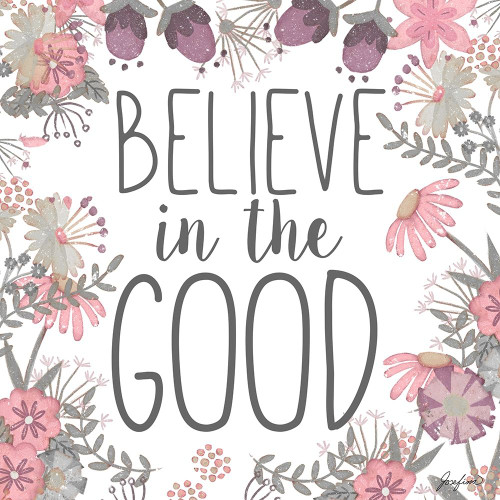 Believe in the Good Poster Print by Josefina Josefina # 12142NA
