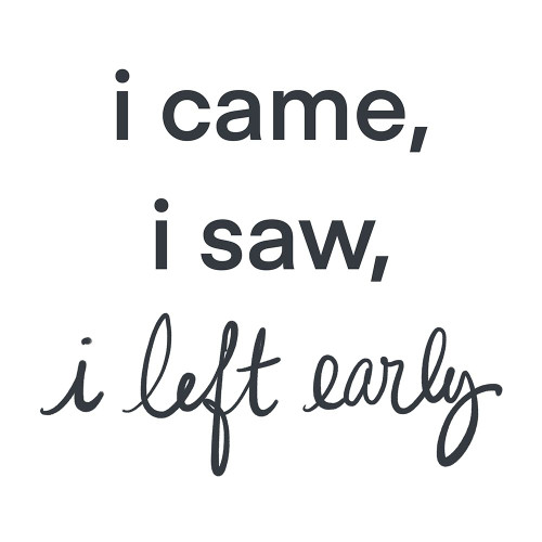 I Came-I saw I left Early by SD Graphics Studio (12 x 12)